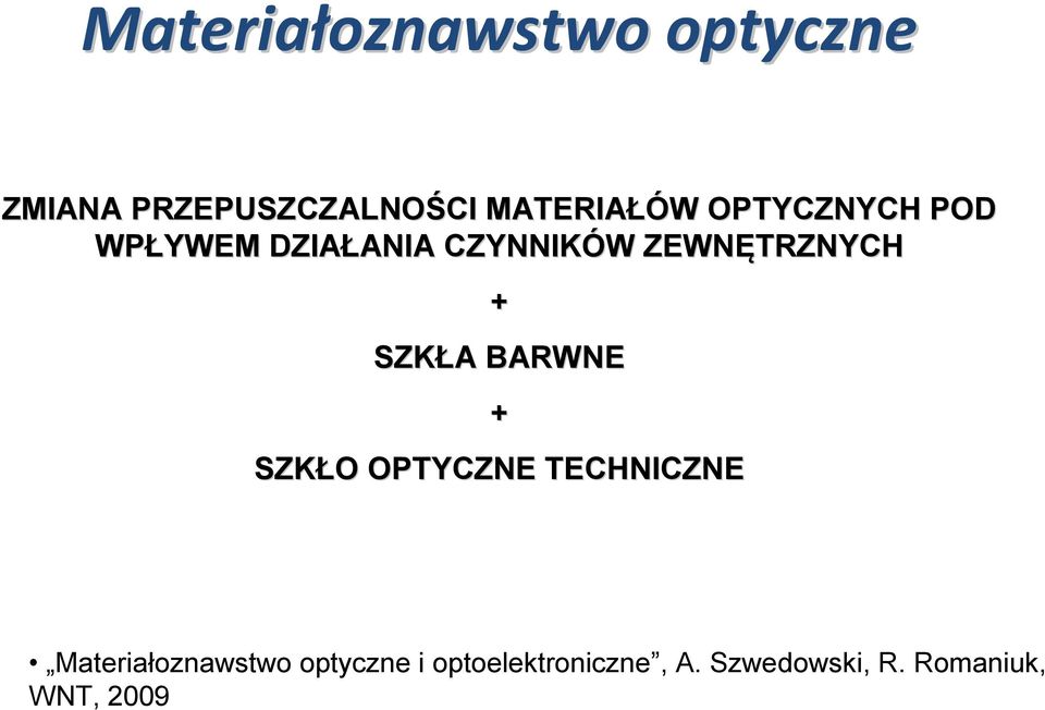 + SZKŁA A BARWNE + SZKŁO O OPTYCZNE TECHNICZNE Materiałoznawstwo