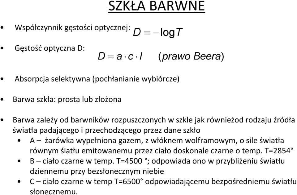 żarówka wypełniona gazem, z włóknem wolframowym, o sile światła równym śiatłu emitowanemu przez ciało doskonale czarne o temp. T=2854 B ciało czarne w temp.