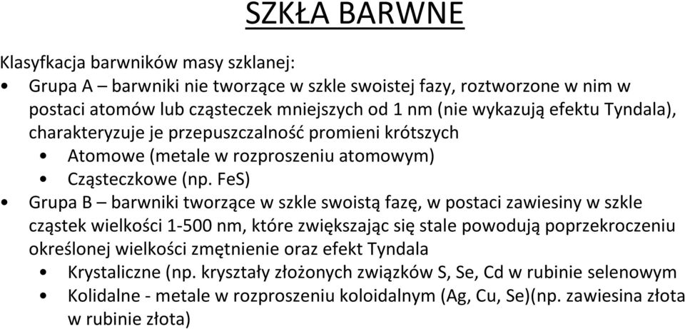 FeS) Grupa B barwniki tworzące w szkle swoistą fazę, w postaci zawiesiny w szkle cząstek wielkości 1-500 nm, które zwiększając się stale powodują poprzekroczeniu określonej