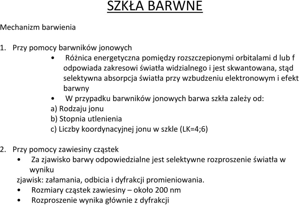 selektywna absorpcja światła przy wzbudzeniu elektronowym i efekt barwny W przypadku barwników jonowych barwa szkła zależy od: a) Rodzaju jonu b) Stopnia