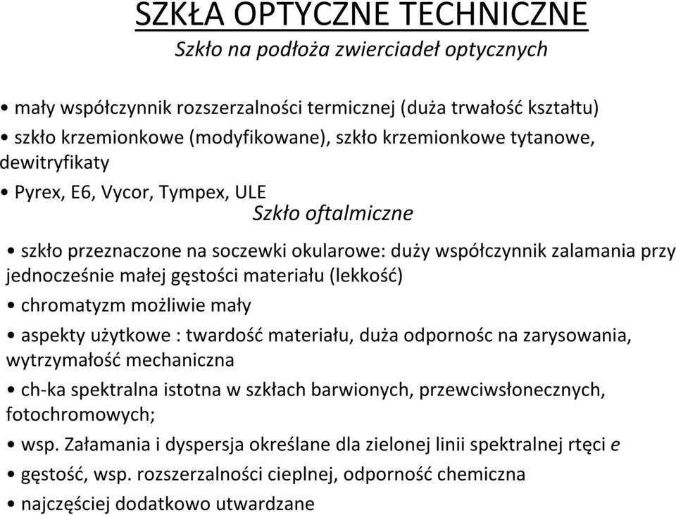 (lekkość) chromatyzm możliwie mały aspekty użytkowe : twardość materiału, duża odpornośc na zarysowania, wytrzymałość mechaniczna ch-ka spektralna istotna w szkłach barwionych,