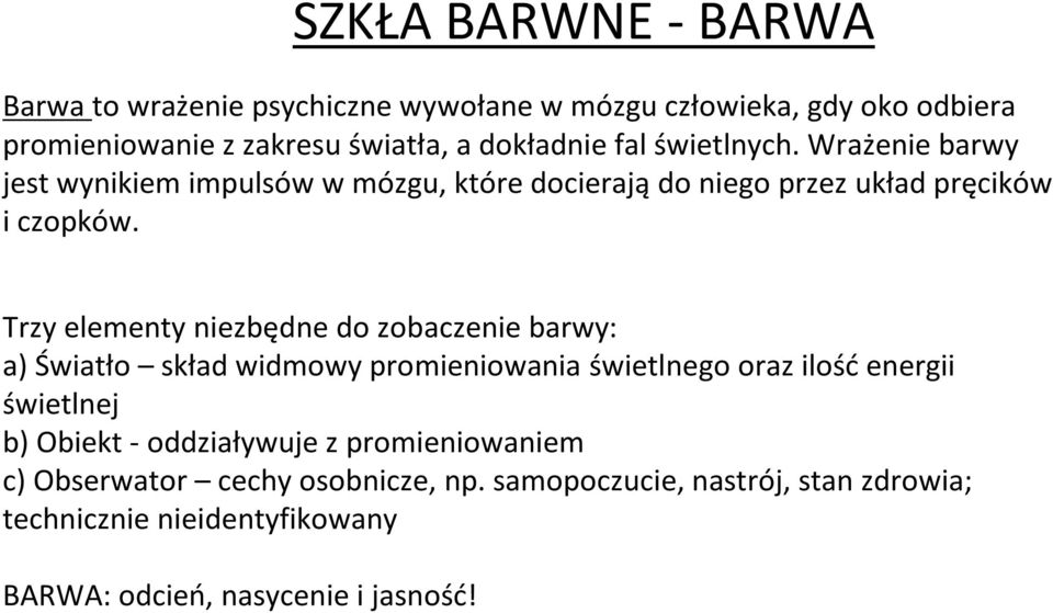 Trzy elementy niezbędne do zobaczenie barwy: a) Światło skład widmowy promieniowania świetlnego oraz ilość energii świetlnej b) Obiekt -