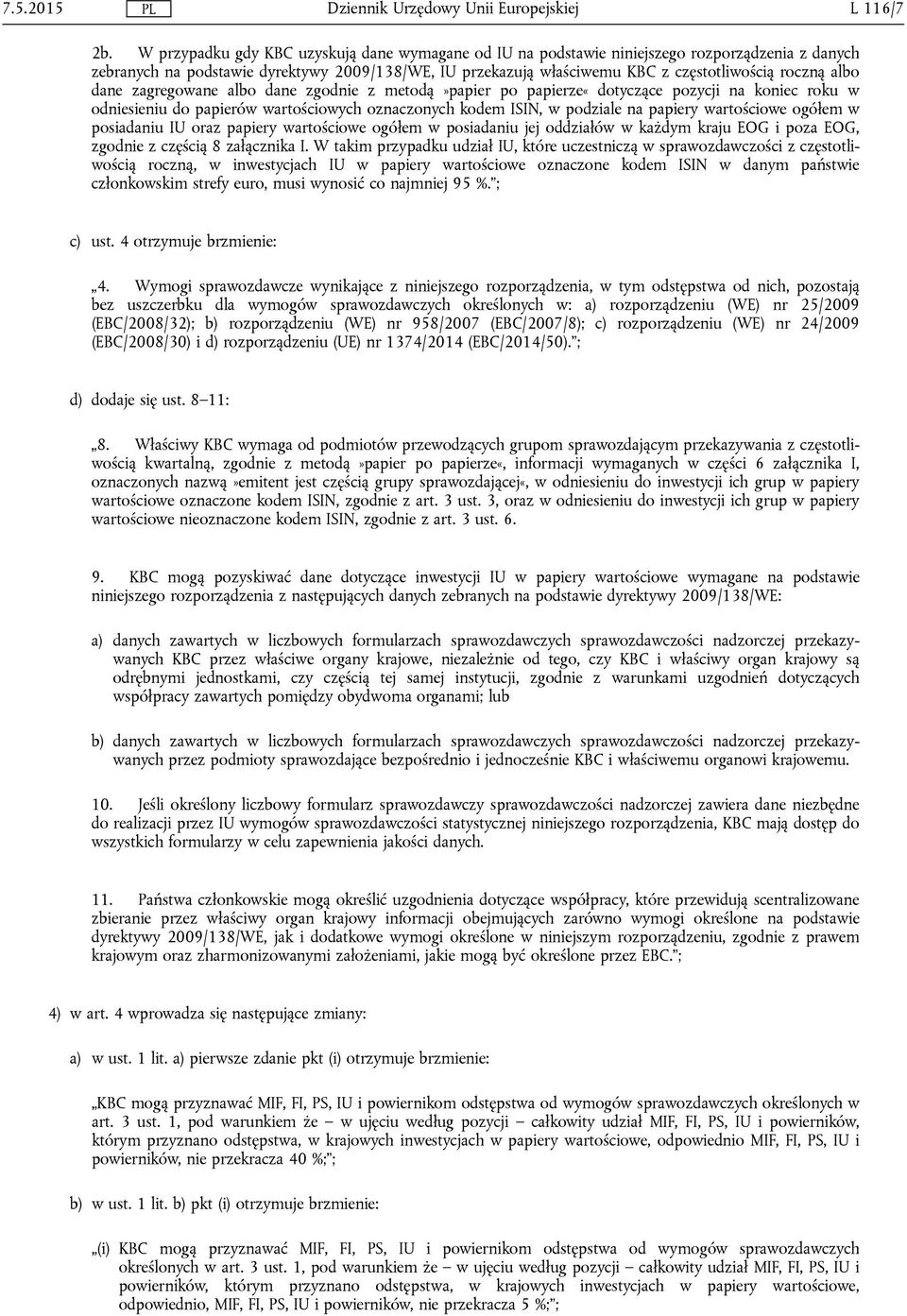 albo dane zagregowane albo dane zgodnie z metodą»papier po papierze«dotyczące pozycji na koniec roku w odniesieniu do papierów wartościowych oznaczonych kodem ISIN, w podziale na papiery wartościowe