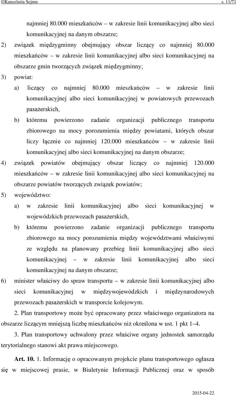 000 mieszkańców w zakresie linii komunikacyjnej albo sieci komunikacyjnej w powiatowych przewozach pasażerskich, b) któremu powierzono zadanie organizacji publicznego transportu zbiorowego na mocy