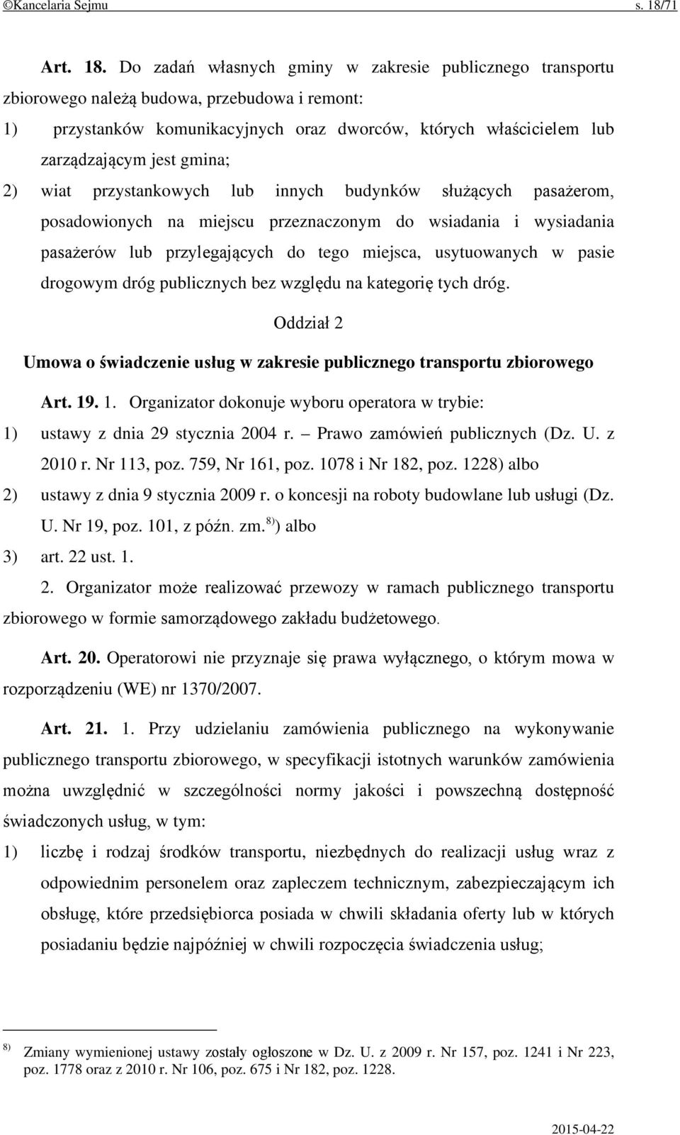 Do zadań własnych gminy w zakresie publicznego transportu zbiorowego należą budowa, przebudowa i remont: 1) przystanków komunikacyjnych oraz dworców, których właścicielem lub zarządzającym jest