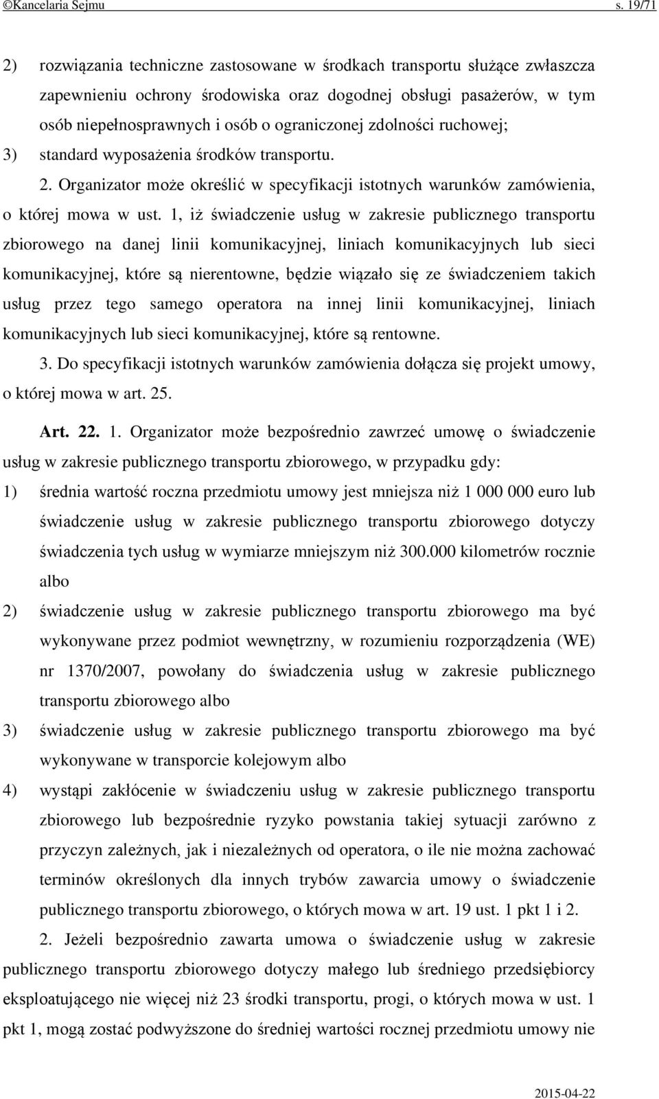 zdolności ruchowej; 3) standard wyposażenia środków transportu. 2. Organizator może określić w specyfikacji istotnych warunków zamówienia, o której mowa w ust.