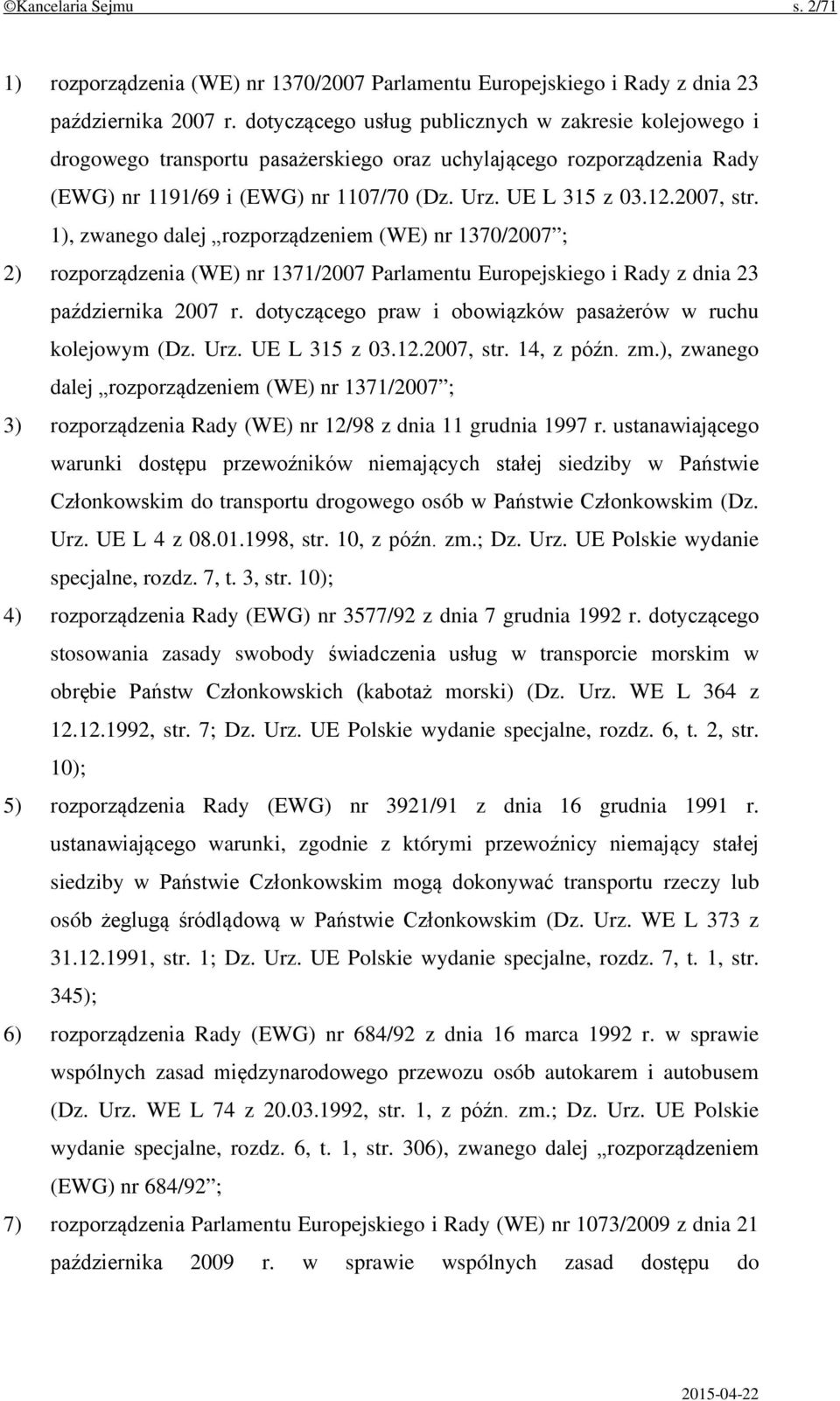 1), zwanego dalej rozporządzeniem (WE) nr 1370/2007 ; 2) rozporządzenia (WE) nr 1371/2007 Parlamentu Europejskiego i Rady z dnia 23 października 2007 r.