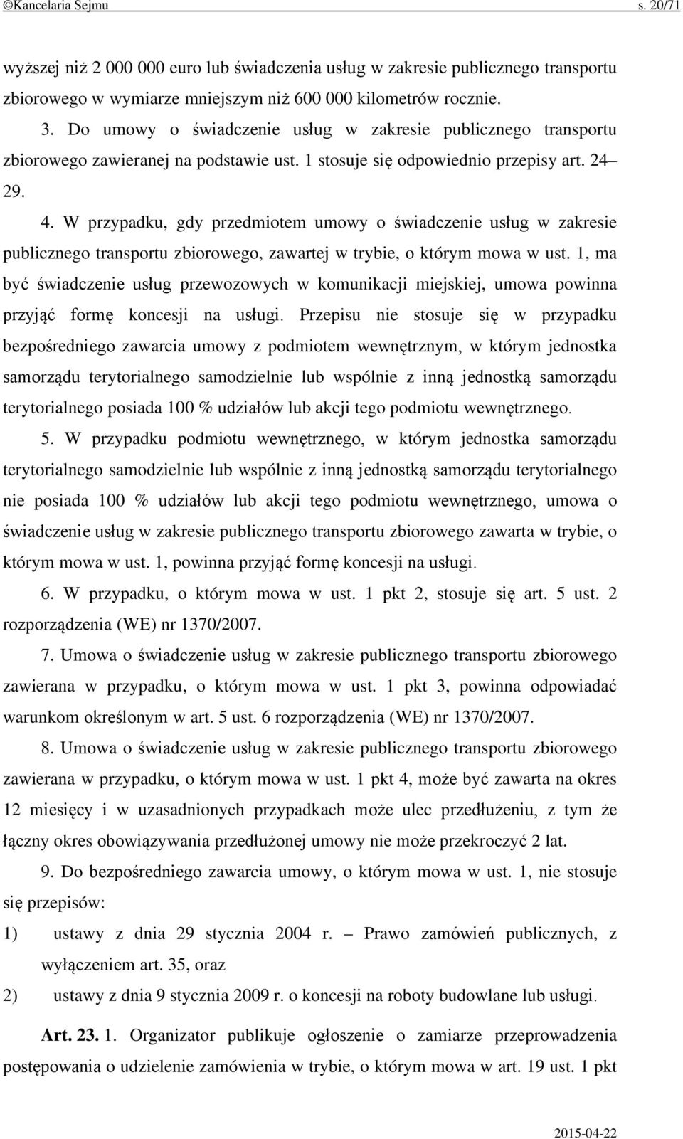 W przypadku, gdy przedmiotem umowy o świadczenie usług w zakresie publicznego transportu zbiorowego, zawartej w trybie, o którym mowa w ust.