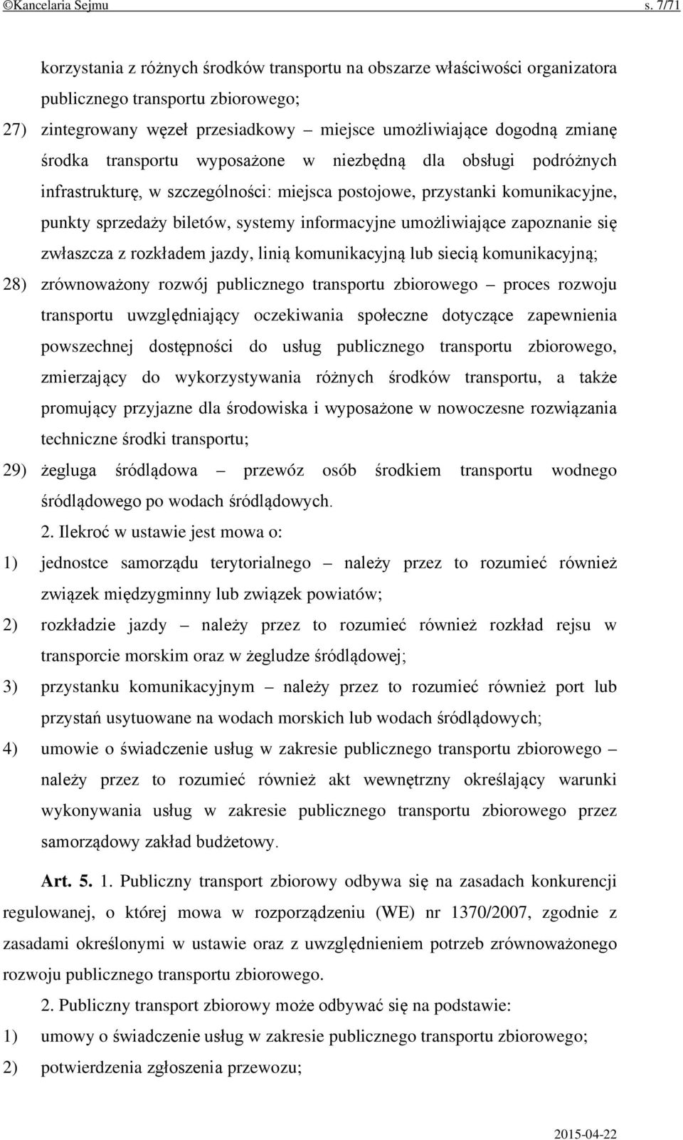 transportu wyposażone w niezbędną dla obsługi podróżnych infrastrukturę, w szczególności: miejsca postojowe, przystanki komunikacyjne, punkty sprzedaży biletów, systemy informacyjne umożliwiające