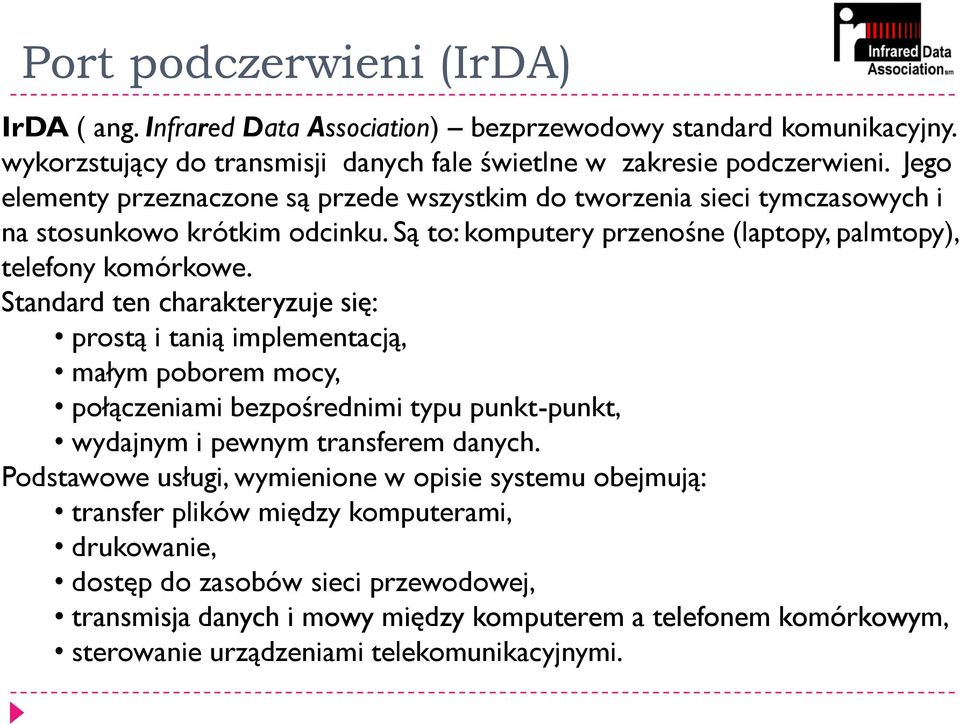 Standard ten charakteryzuje się: prostą i tanią implementacją, małym poborem mocy, połączeniami bezpośrednimi typu punkt-punkt, wydajnym i pewnym transferem danych.