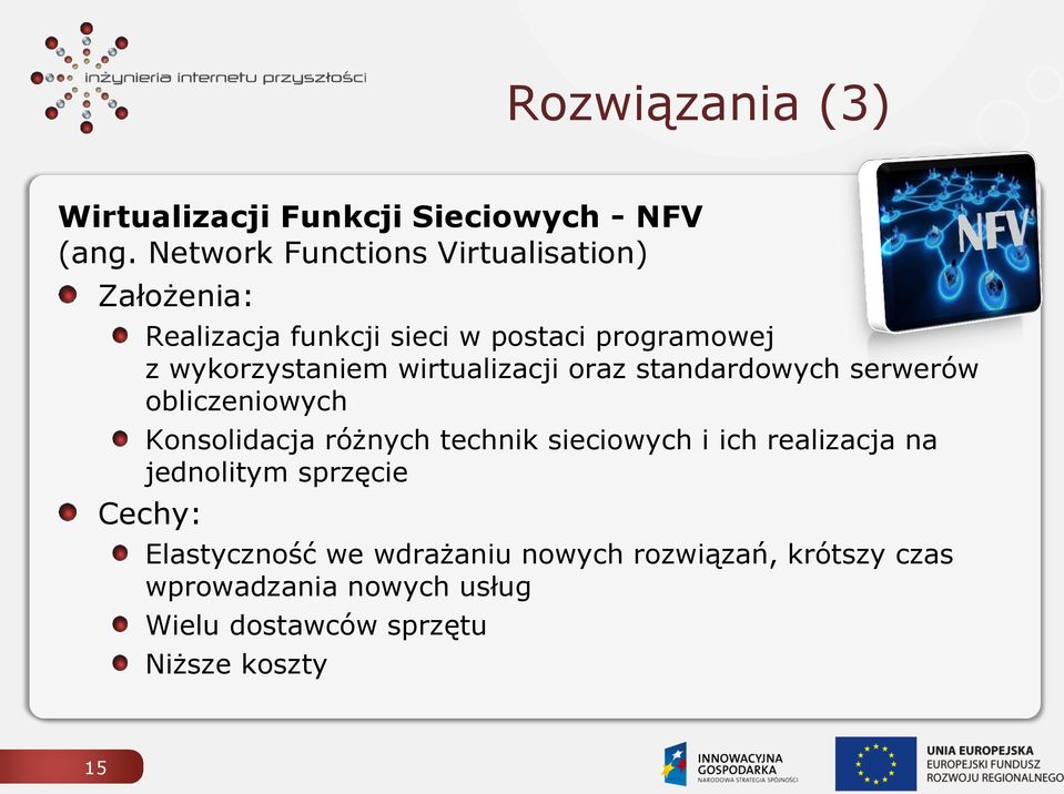 wirtualizacji oraz standardowych serwerów obliczeniowych Konsolidacja różnych technik sieciowych i ich