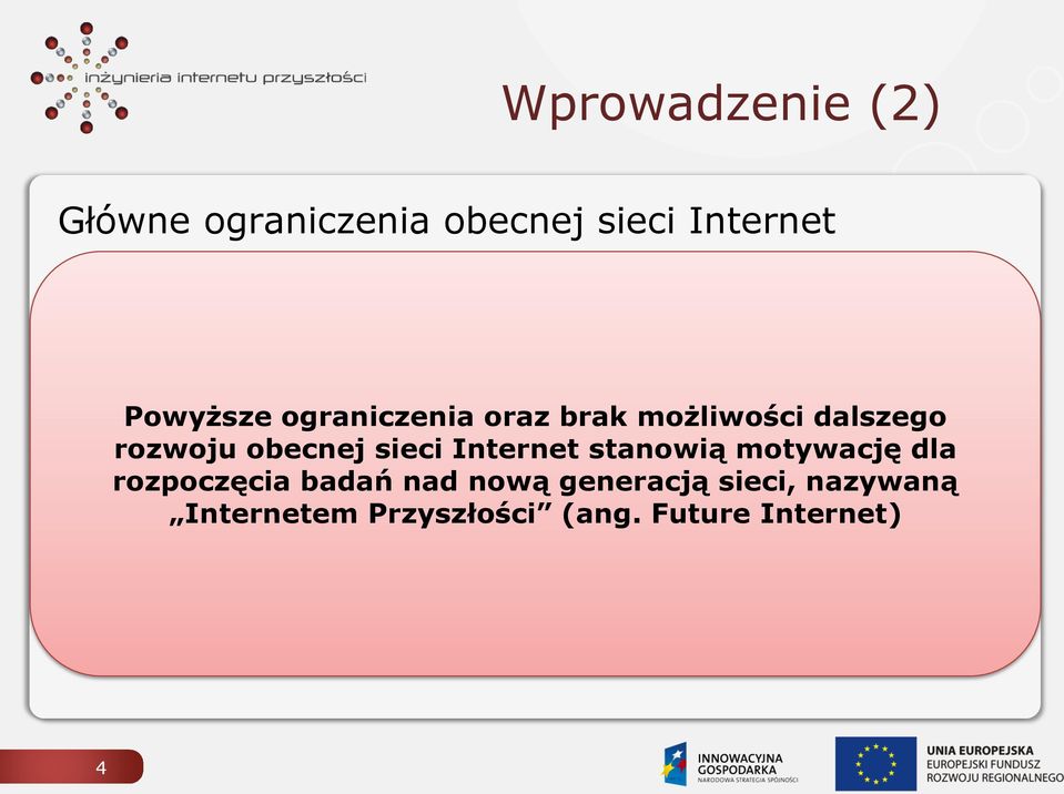 sieci terminal Internet użytkownika stanowią motywację dla rozpoczęcia badań nad nową generacją sieci, nazywaną Routing - tylko jedna ścieżka Internetem