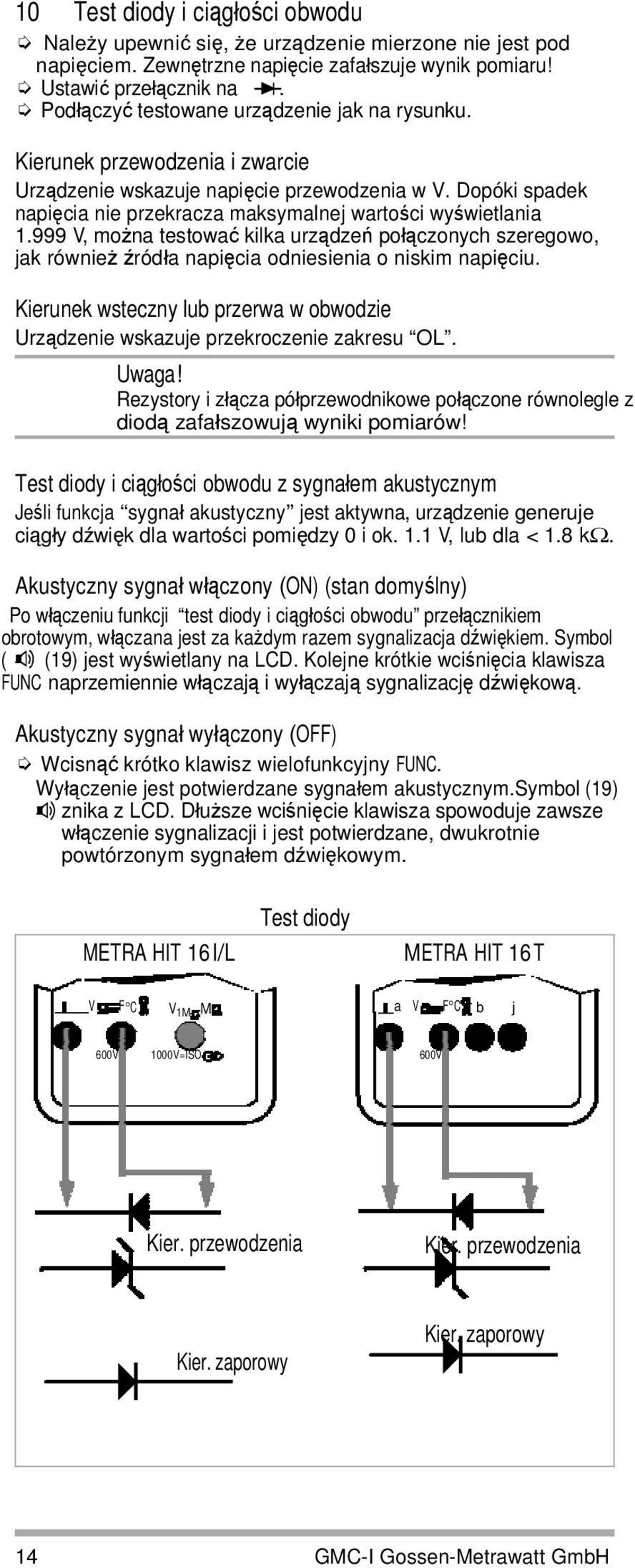 999 V, można testować kilka urządzeń połączonych szeregowo, jak również źródła napięcia odniesienia o niskim napięciu.