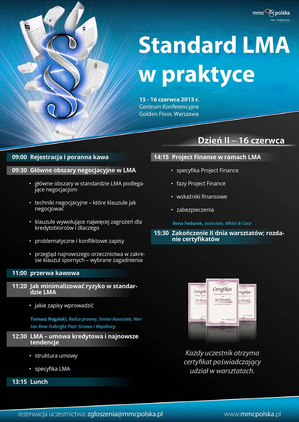 wskaźniki finansowe zabezpieczenia Ilona Fedurek, associate, White & Case 15:30 Zakończenie II dnia warsztatów; rozdanie certyfikatów przegląd najnowszego orzecznictwa w zakresie klauzul spornych