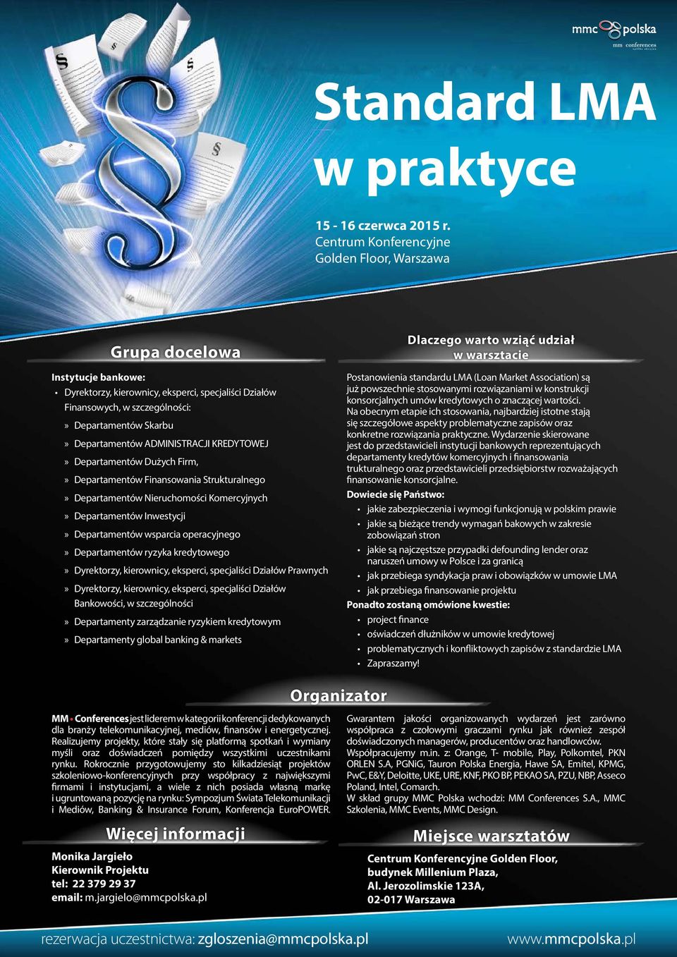 kierownicy, eksperci, specjaliści Działów Prawnych Dyrektorzy, kierownicy, eksperci, specjaliści Działów Bankowości, w szczególności Departamenty zarządzanie ryzykiem kredytowym Departamenty global