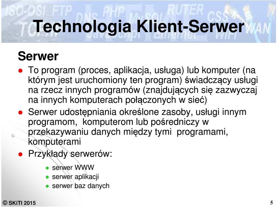 połączonych w sieć) Serwer udostępniania określone zasoby, usługi innym programom, komputerom lub pośredniczy w