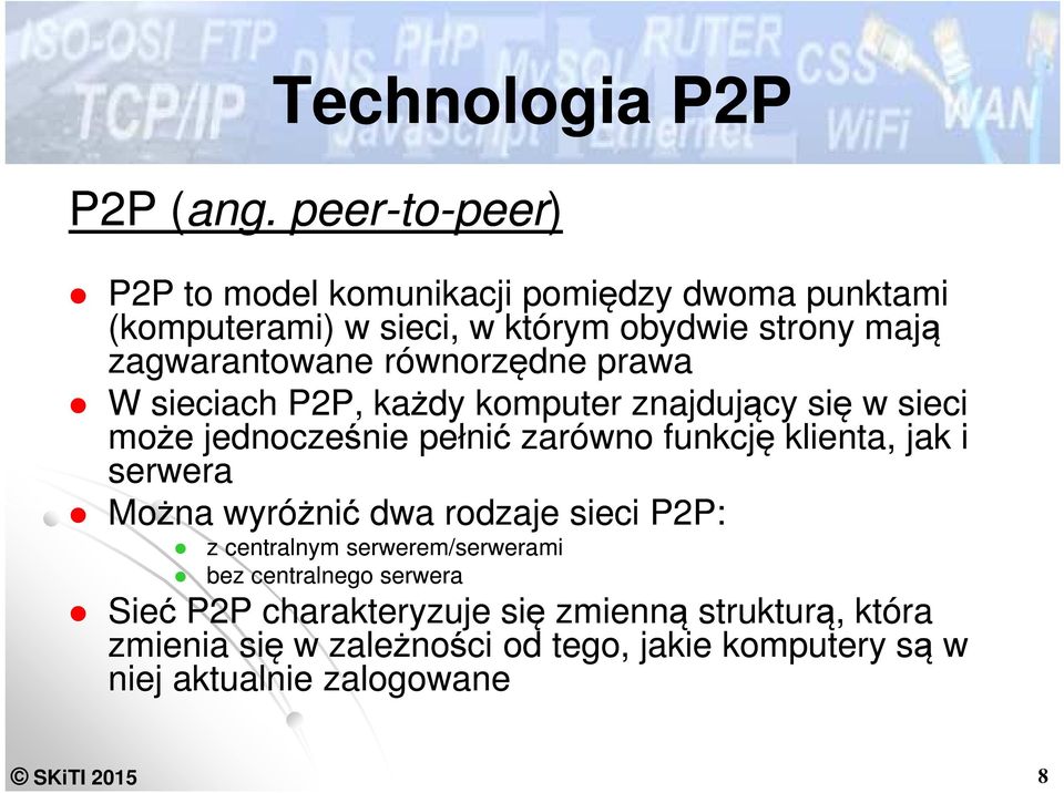 równorzędne prawa W sieciach P2P, każdy komputer znajdujący się w sieci może jednocześnie pełnić zarówno funkcję klienta, jak i