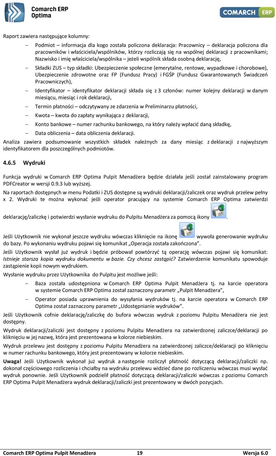 chorobowe), Ubezpieczenie zdrowotne oraz FP (Fundusz Pracy) i FGŚP (Fundusz Gwarantowanych Świadczeń Pracowniczych), Identyfikator identyfikator deklaracji składa się z 3 członów: numer kolejny