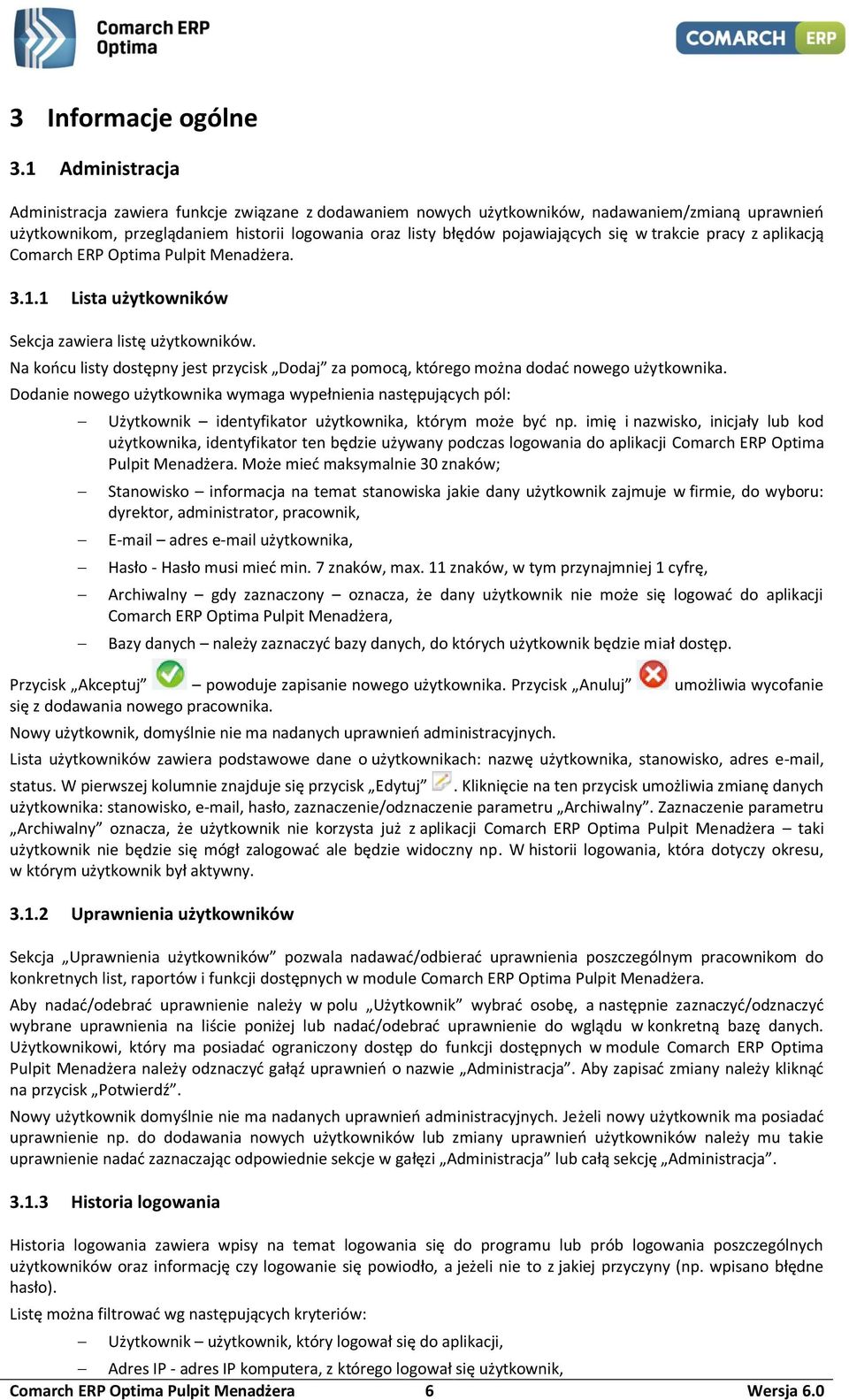 w trakcie pracy z aplikacją Comarch ERP Optima Pulpit Menadżera. 3.1.1 Lista użytkowników Sekcja zawiera listę użytkowników.
