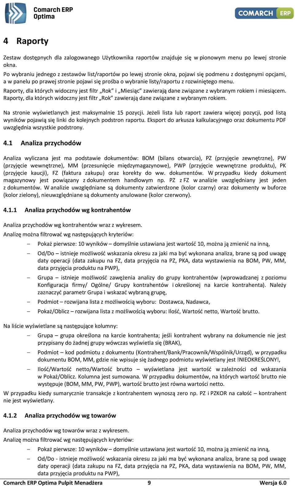 menu. Raporty, dla których widoczny jest filtr Rok i Miesiąc zawierają dane związane z wybranym rokiem i miesiącem.