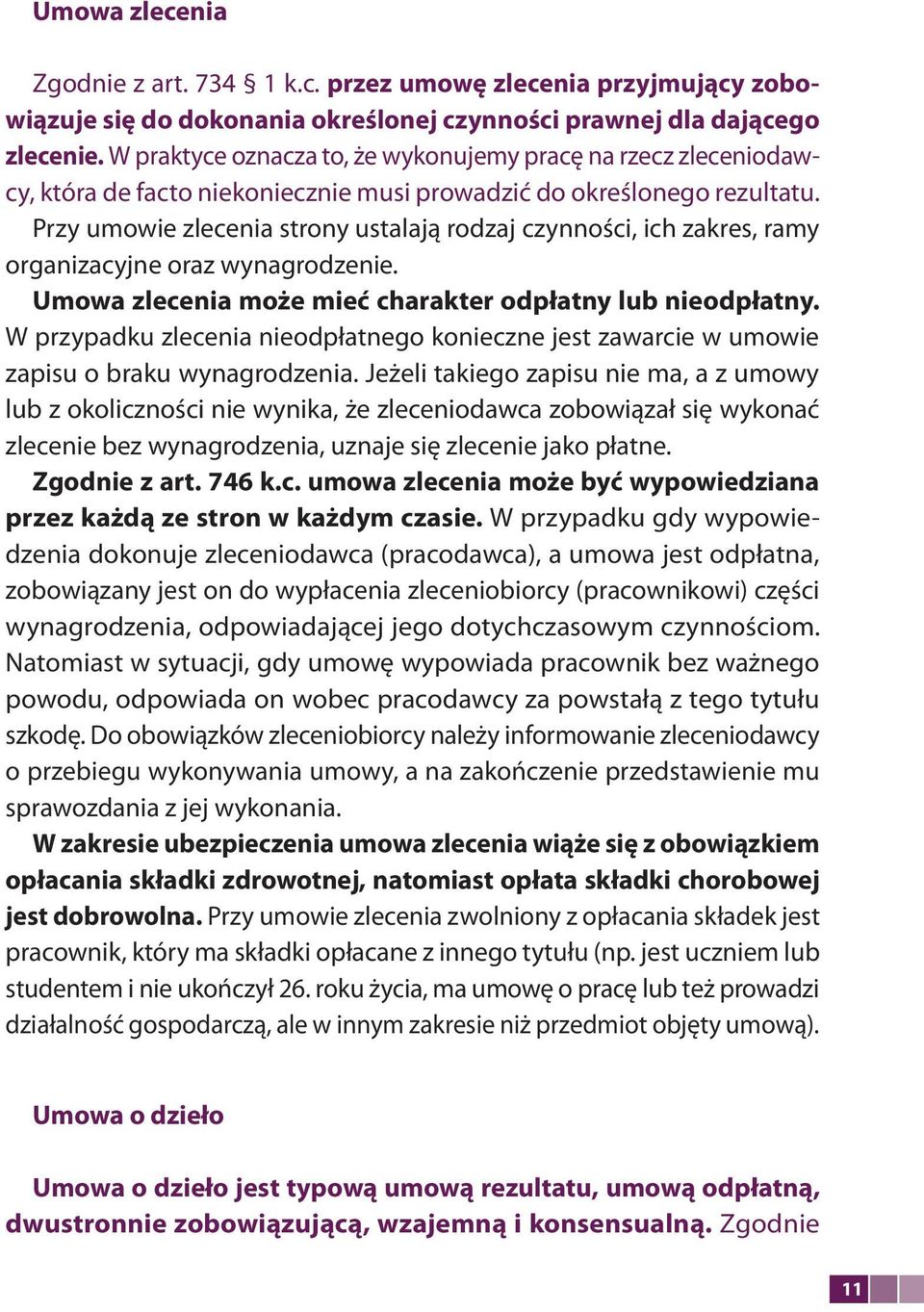 Przy umowie zlecenia strony ustalają rodzaj czynności, ich zakres, ramy organizacyjne oraz wynagrodzenie. Umowa zlecenia może mieć charakter odpłatny lub nieodpłatny.