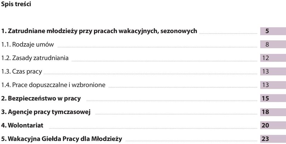 1. Rodzaje umów 8 1.2. Zasady zatrudniania 12 1.3. Czas pracy 13 1.4.