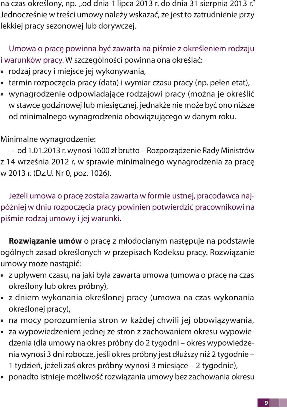 W szczególności powinna ona określać: rodzaj pracy i miejsce jej wykonywania, termin rozpoczęcia pracy (data) i wymiar czasu pracy (np.