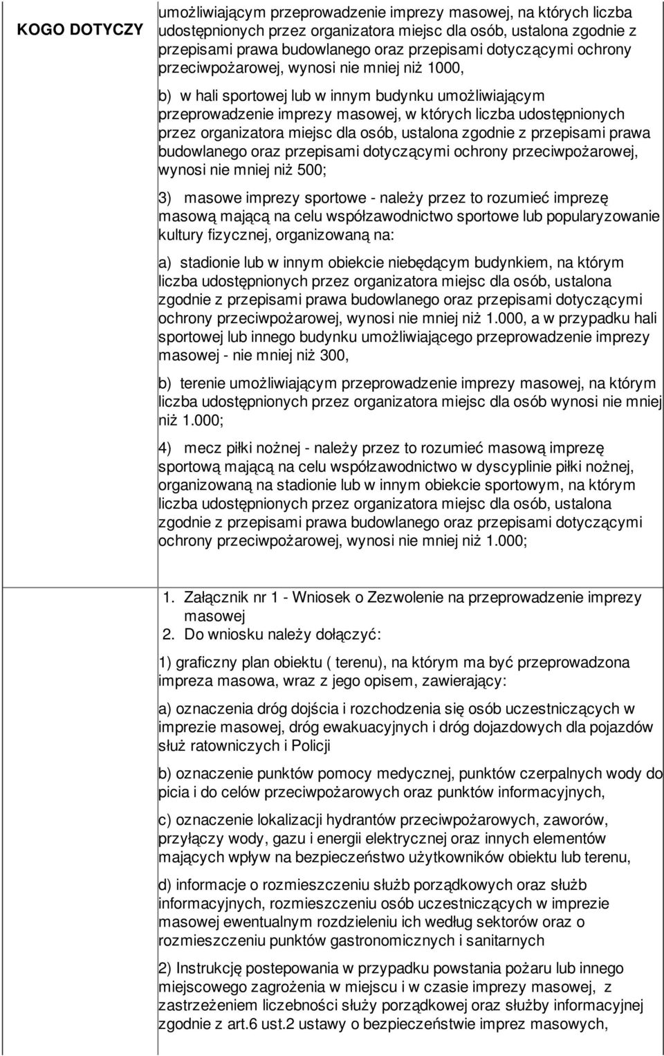 organizatora miejsc dla osób, ustalona zgodnie z przepisami prawa budowlanego oraz przepisami dotyczącymi ochrony przeciwpożarowej, wynosi nie mniej niż 500; 3) masowe imprezy sportowe - należy przez