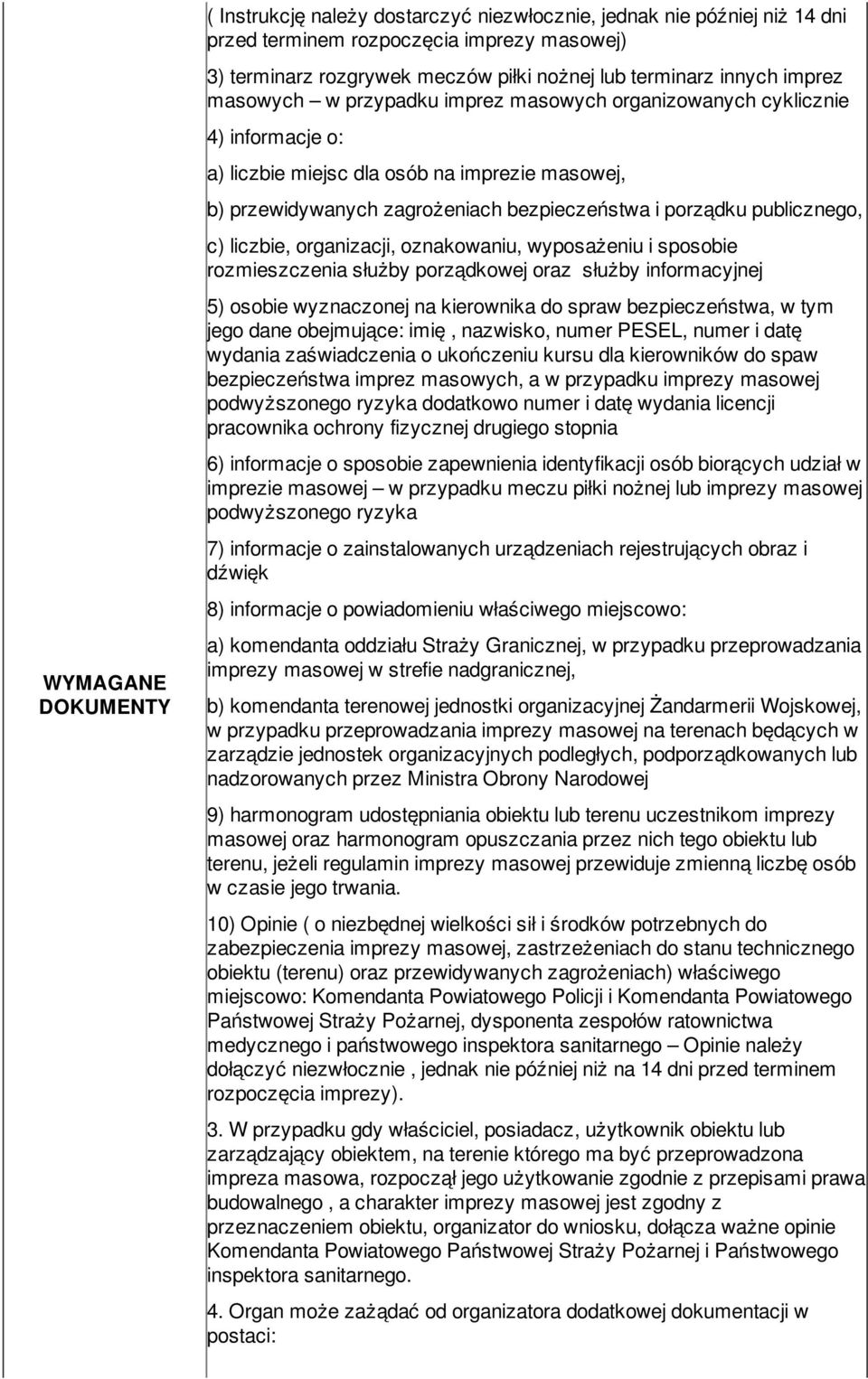 publicznego, c) liczbie, organizacji, oznakowaniu, wyposażeniu i sposobie rozmieszczenia służby porządkowej oraz służby informacyjnej 5) osobie wyznaczonej na kierownika do spraw bezpieczeństwa, w