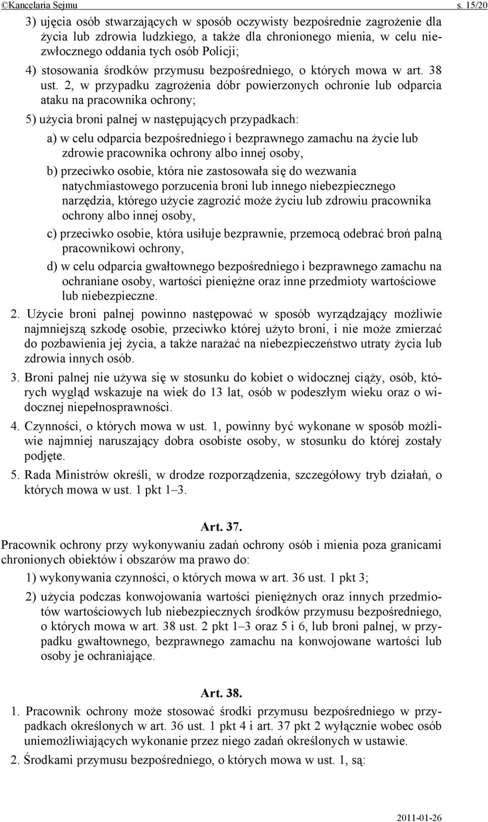 stosowania środków przymusu bezpośredniego, o których mowa w art. 38 ust.