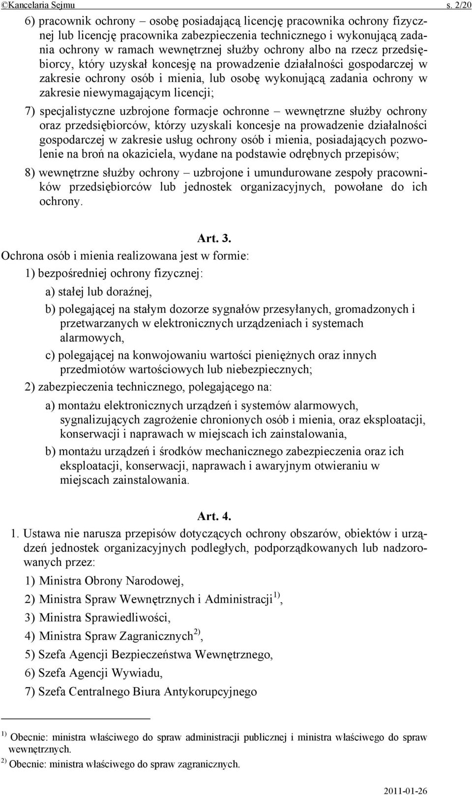 albo na rzecz przedsiębiorcy, który uzyskał koncesję na prowadzenie działalności gospodarczej w zakresie ochrony osób i mienia, lub osobę wykonującą zadania ochrony w zakresie niewymagającym