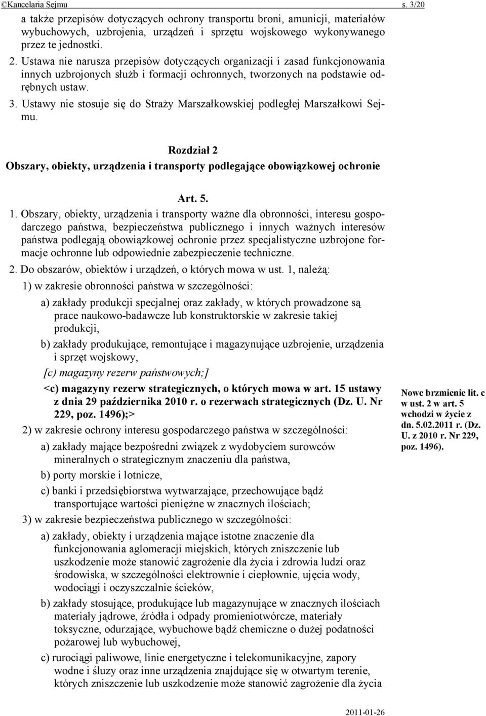 Ustawy nie stosuje się do Straży Marszałkowskiej podległej Marszałkowi Sejmu. Rozdział 2 Obszary, obiekty, urządzenia i transporty podlegające obowiązkowej ochronie Art. 5. 1.