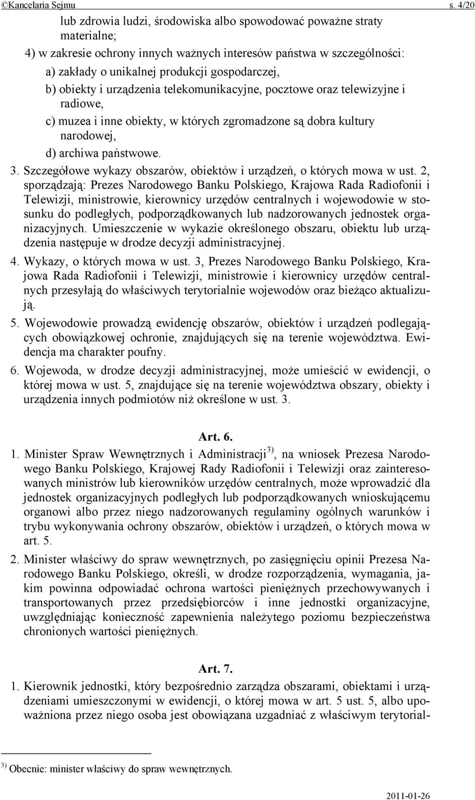 obiekty i urządzenia telekomunikacyjne, pocztowe oraz telewizyjne i radiowe, c) muzea i inne obiekty, w których zgromadzone są dobra kultury narodowej, d) archiwa państwowe. 3.