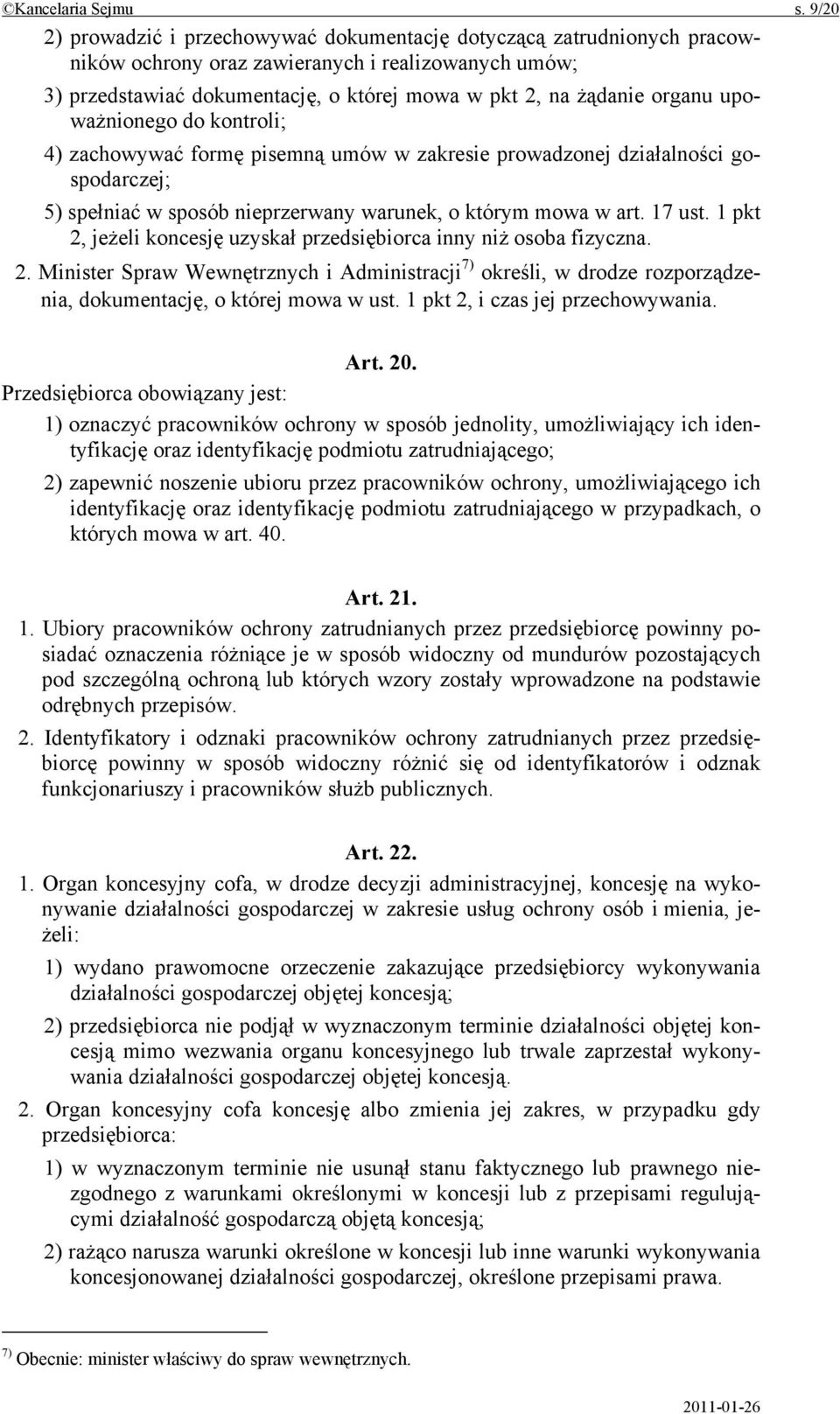upoważnionego do kontroli; 4) zachowywać formę pisemną umów w zakresie prowadzonej działalności gospodarczej; 5) spełniać w sposób nieprzerwany warunek, o którym mowa w art. 17 ust.