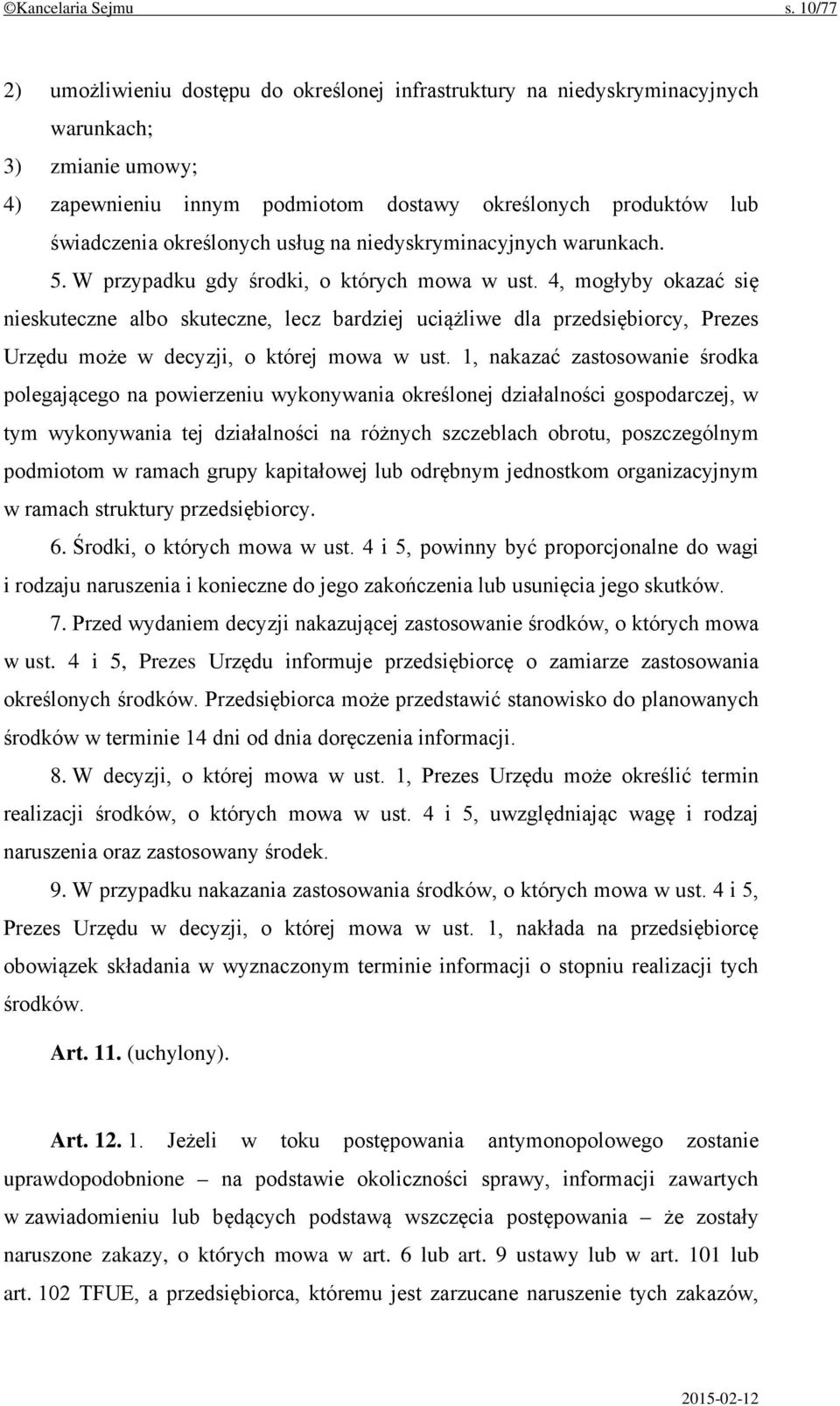 określonych usług na niedyskryminacyjnych warunkach. 5. W przypadku gdy środki, o których mowa w ust.