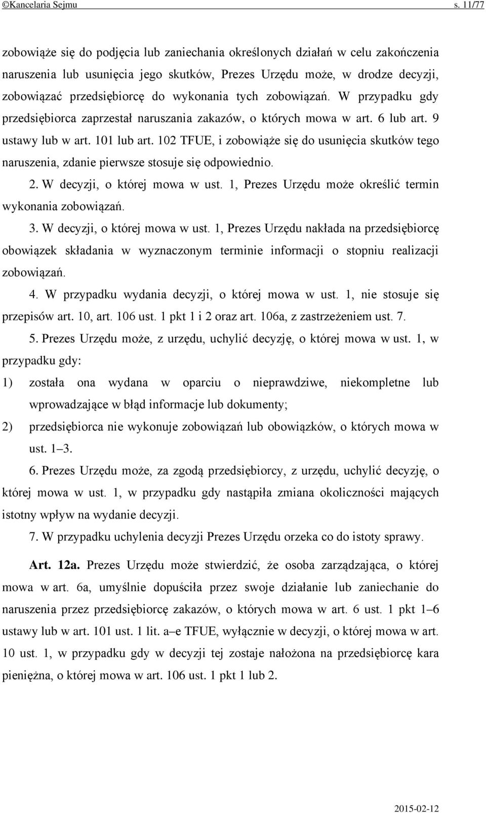 wykonania tych zobowiązań. W przypadku gdy przedsiębiorca zaprzestał naruszania zakazów, o których mowa w art. 6 lub art. 9 ustawy lub w art. 101 lub art.