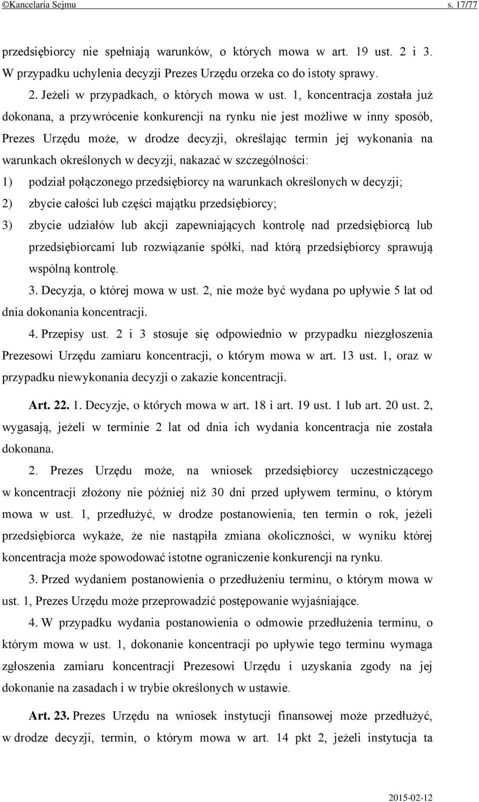 określonych w decyzji, nakazać w szczególności: 1) podział połączonego przedsiębiorcy na warunkach określonych w decyzji; 2) zbycie całości lub części majątku przedsiębiorcy; 3) zbycie udziałów lub