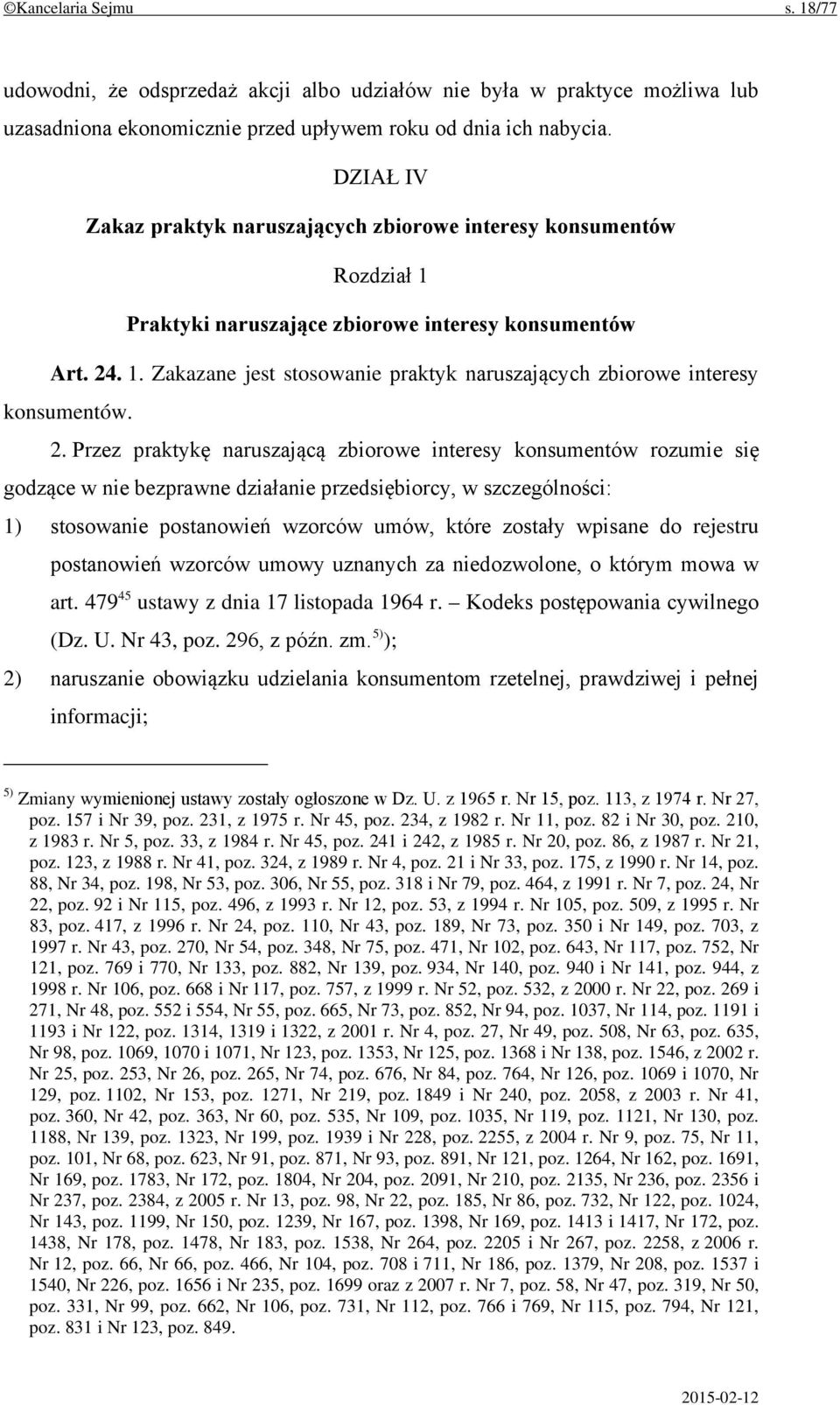 2. Przez praktykę naruszającą zbiorowe interesy konsumentów rozumie się godzące w nie bezprawne działanie przedsiębiorcy, w szczególności: 1) stosowanie postanowień wzorców umów, które zostały