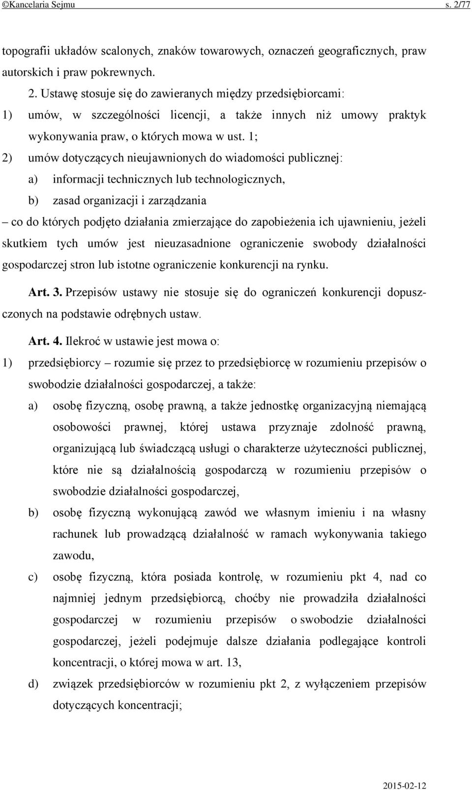 zapobieżenia ich ujawnieniu, jeżeli skutkiem tych umów jest nieuzasadnione ograniczenie swobody działalności gospodarczej stron lub istotne ograniczenie konkurencji na rynku. Art. 3.