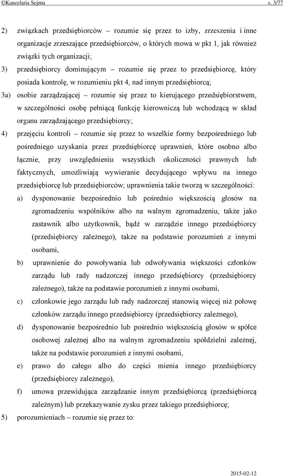 dominującym rozumie się przez to przedsiębiorcę, który posiada kontrolę, w rozumieniu pkt 4, nad innym przedsiębiorcą; 3a) osobie zarządzającej rozumie się przez to kierującego przedsiębiorstwem, w