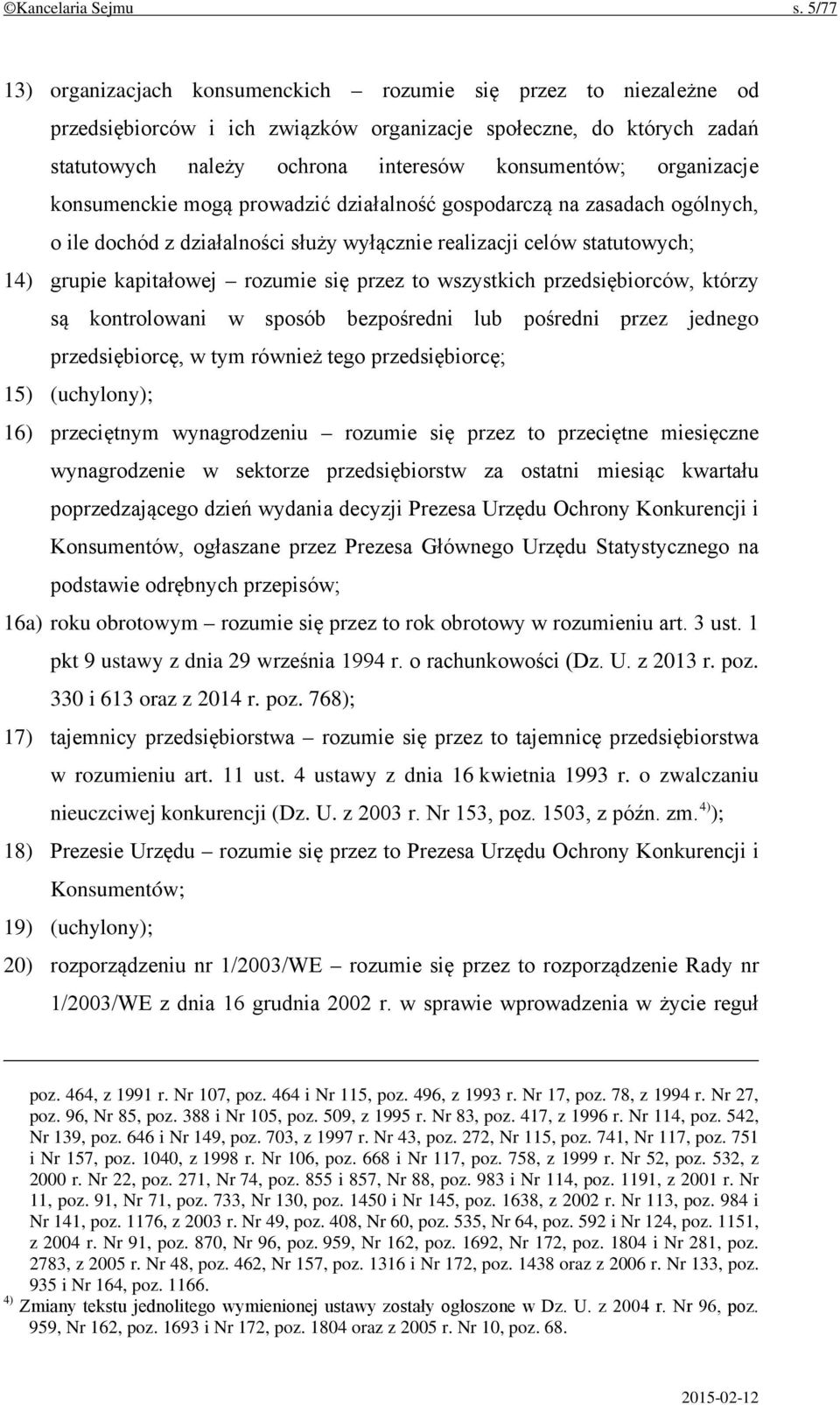 organizacje konsumenckie mogą prowadzić działalność gospodarczą na zasadach ogólnych, o ile dochód z działalności służy wyłącznie realizacji celów statutowych; 14) grupie kapitałowej rozumie się