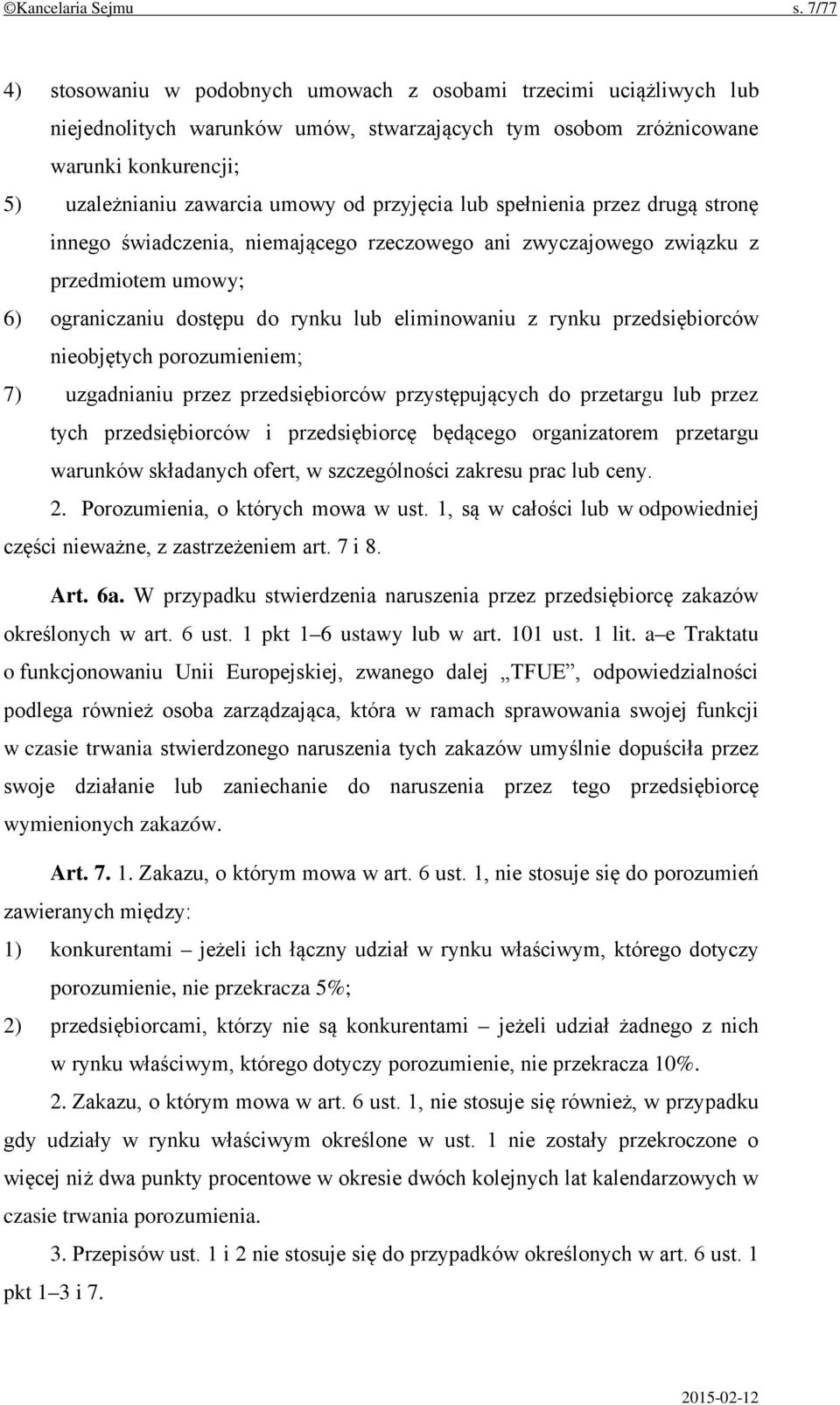 przyjęcia lub spełnienia przez drugą stronę innego świadczenia, niemającego rzeczowego ani zwyczajowego związku z przedmiotem umowy; 6) ograniczaniu dostępu do rynku lub eliminowaniu z rynku