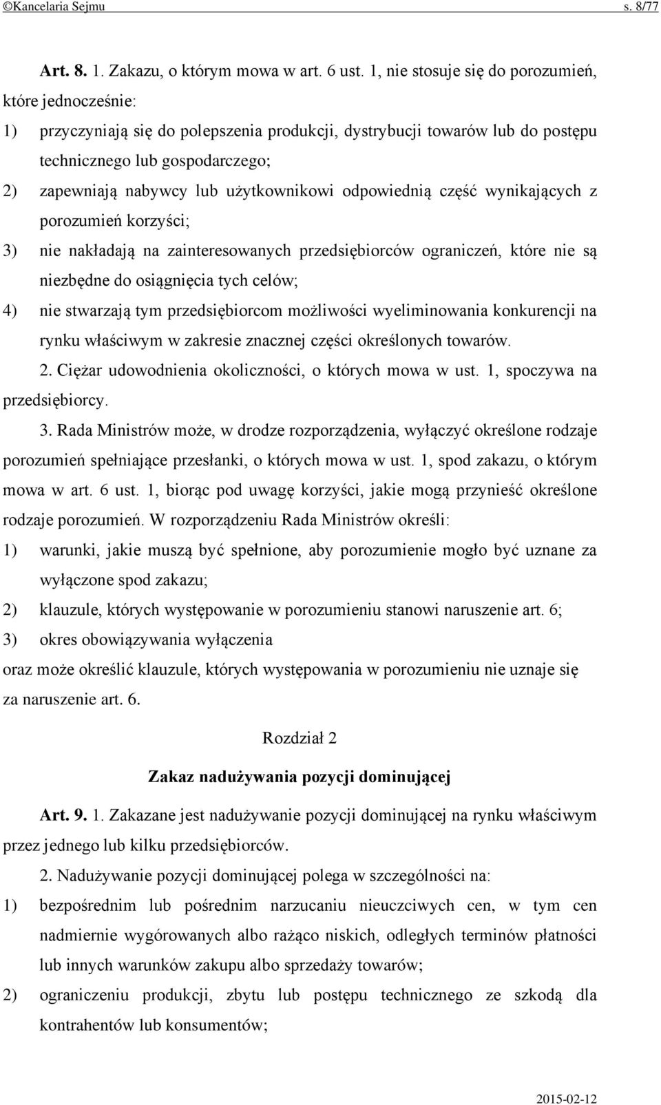 użytkownikowi odpowiednią część wynikających z porozumień korzyści; 3) nie nakładają na zainteresowanych przedsiębiorców ograniczeń, które nie są niezbędne do osiągnięcia tych celów; 4) nie stwarzają