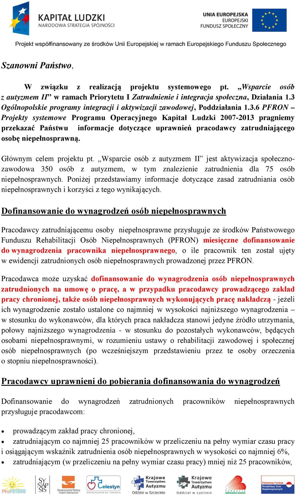 Głównym celem projektu pt. Wsparcie osób z autyzmem II jest aktywizacja społecznozawodowa 350 osób z autyzmem, w tym znalezienie zatrudnienia dla 75 osób niepełnosprawnych.