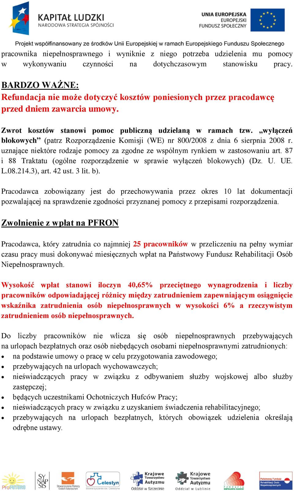 wyłączeń blokowych (patrz Rozporządzenie Komisji (WE) nr 800/2008 z dnia 6 sierpnia 2008 r. uznające niektóre rodzaje pomocy za zgodne ze wspólnym rynkiem w zastosowaniu art.