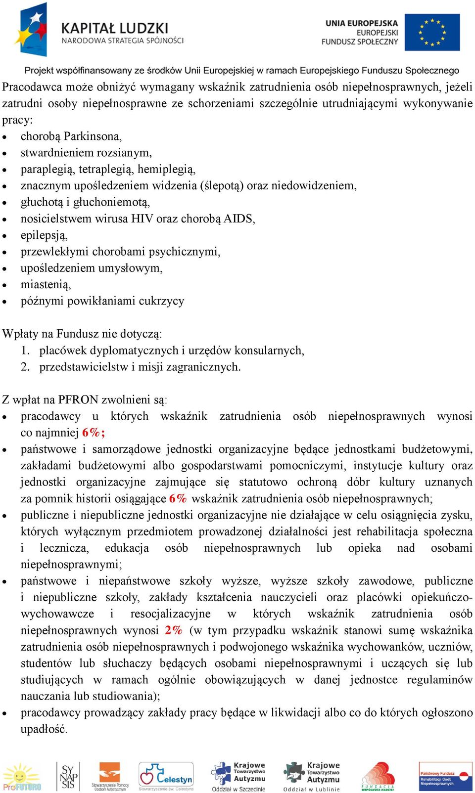 epilepsją, przewlekłymi chorobami psychicznymi, upośledzeniem umysłowym, miastenią, późnymi powikłaniami cukrzycy Wpłaty na Fundusz nie dotyczą: 1. placówek dyplomatycznych i urzędów konsularnych, 2.