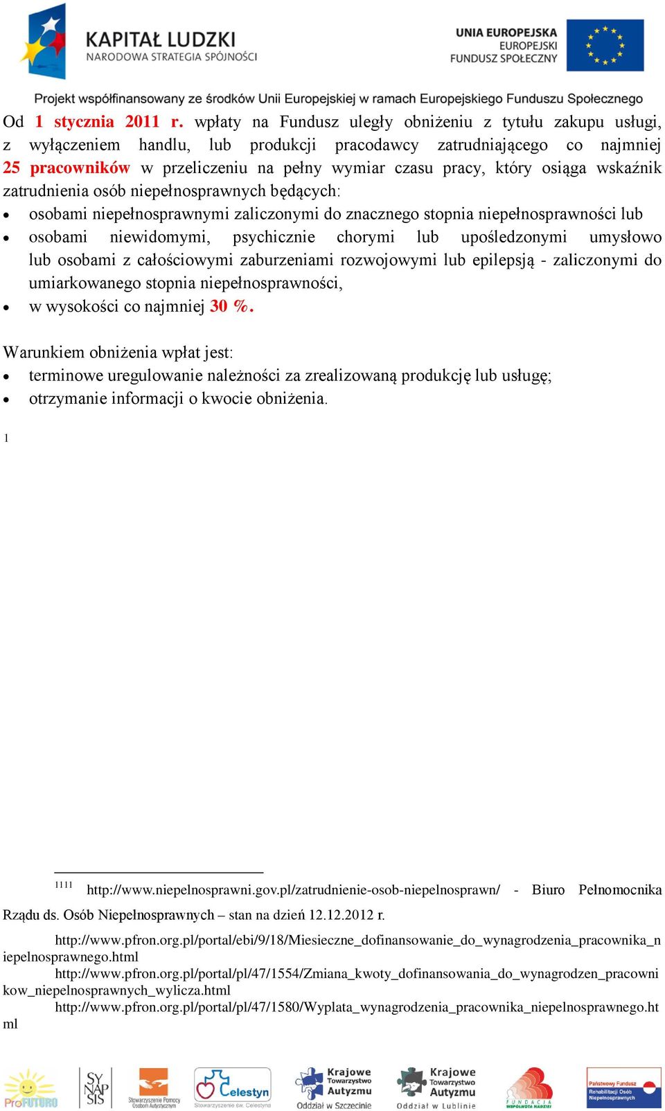 osiąga wskaźnik zatrudnienia osób niepełnosprawnych będących: osobami niepełnosprawnymi zaliczonymi do znacznego stopnia niepełnosprawności lub osobami niewidomymi, psychicznie chorymi lub