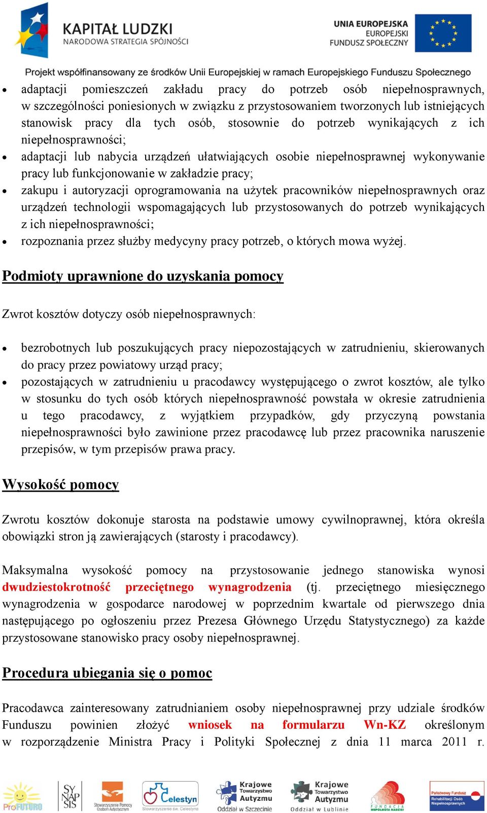 oprogramowania na użytek pracowników niepełnosprawnych oraz urządzeń technologii wspomagających lub przystosowanych do potrzeb wynikających z ich niepełnosprawności; rozpoznania przez służby medycyny