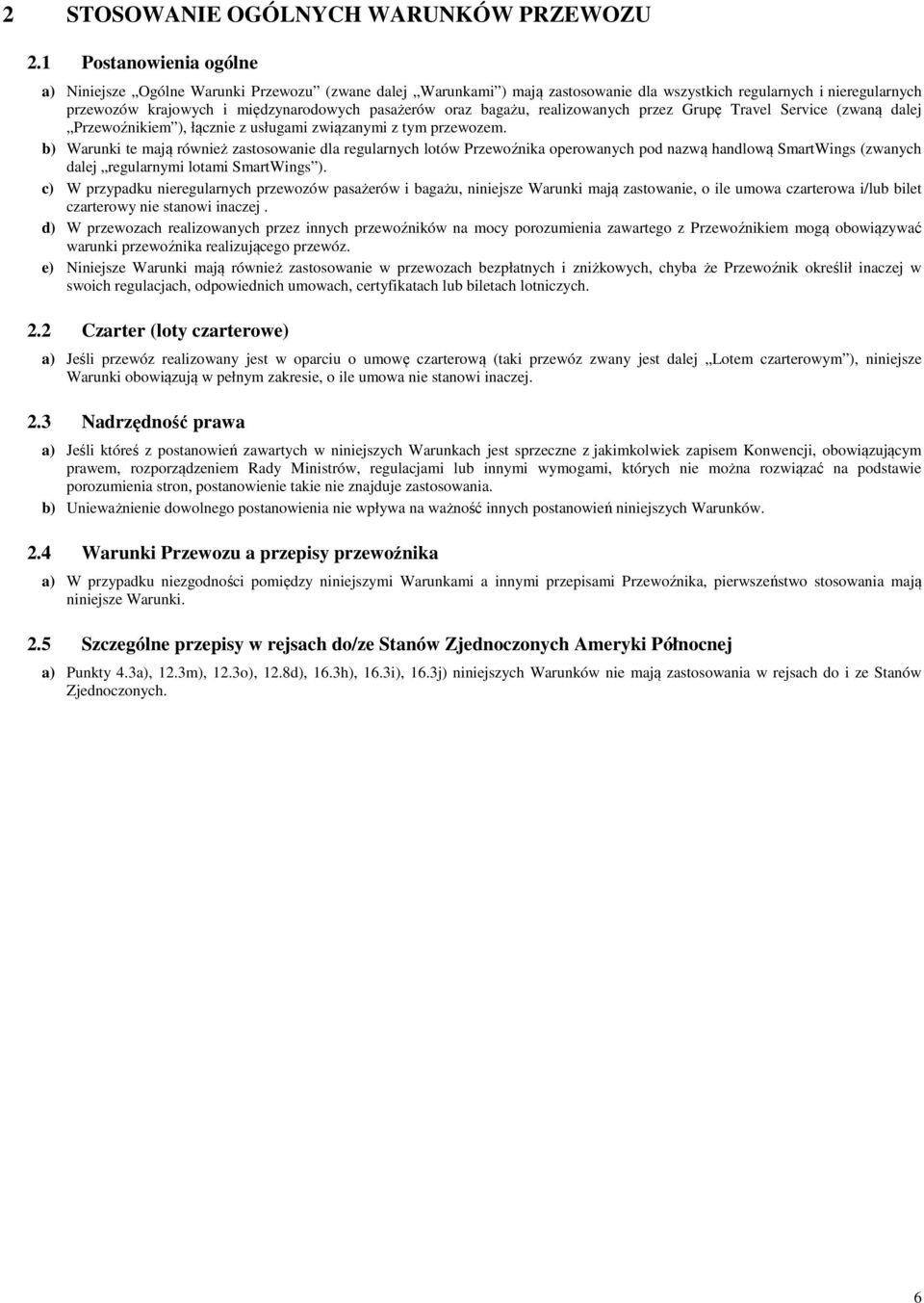 oraz bagażu, realizowanych przez Grupę Travel Service (zwaną dalej Przewoźnikiem ), łącznie z usługami związanymi z tym przewozem.