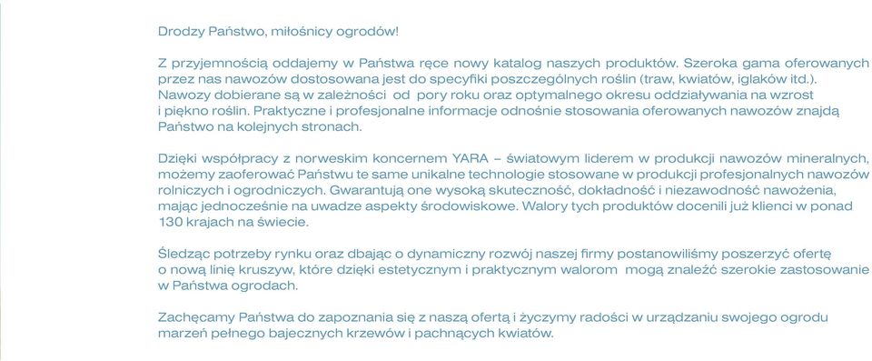 Nawozy dobierane są w zależności od pory roku oraz optymalnego okresu oddziaływania na wzrost i piękno roślin.